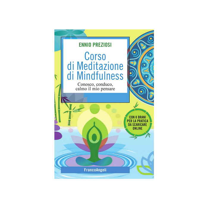 Corso Di Meditazione Di Mindfulness. Conosco, Conduco, Calmo Il Mio Pensare. Con - Preziosi Ennio - Franco Angeli - 9788891707376 Corso Di Meditazione Di Mindfulness. Conosco, Conduco, Calmo Il Mio Pensare. Con - Preziosi Ennio - Franco Angeli - 9788891707376