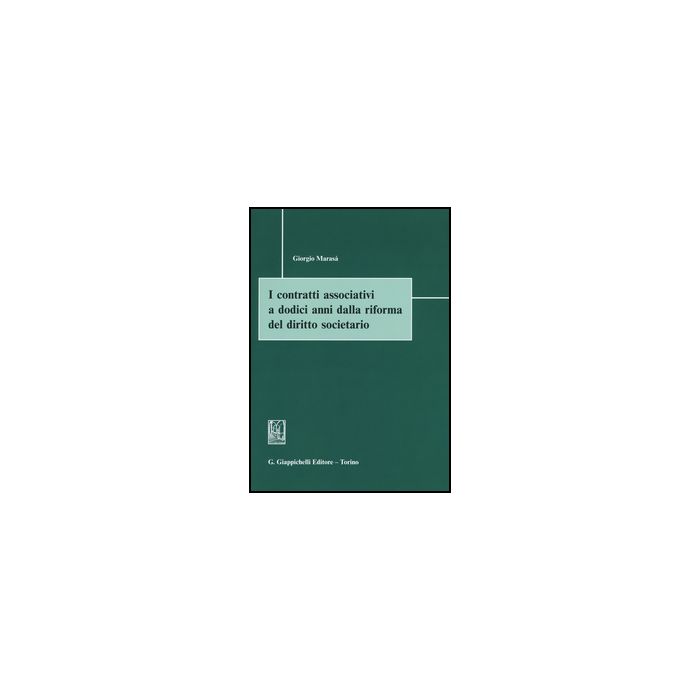 I Contratti Associativi A Dodici Anni Dalla Riforma Del Diritto Societario - Marasa' Giorgio - Giappichelli - 9788892100107 I Contratti Associativi A Dodici Anni Dalla Riforma Del Diritto Societario - Marasa' Giorgio - Giappichelli - 9788892100107