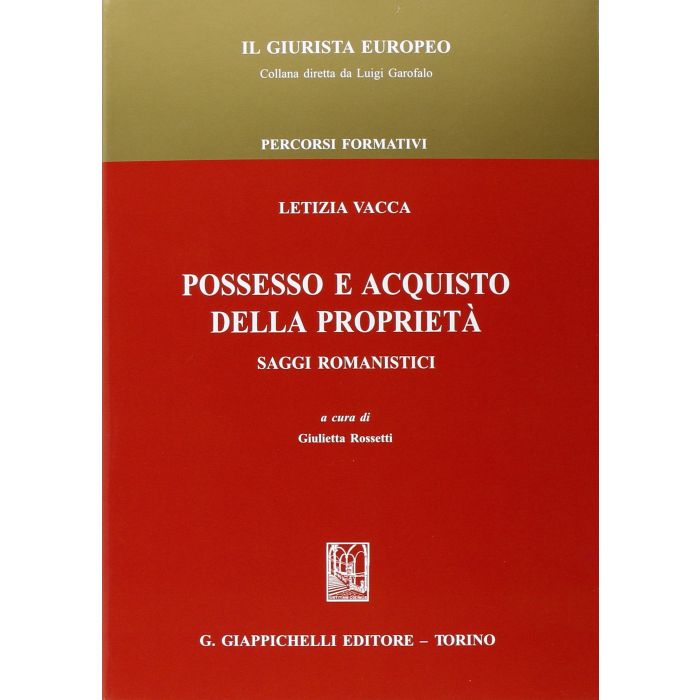 Possesso E Acquisto Della Proprieta'. Saggi Romanistici - Vacca Letizia; Rossetti G. - Giappichelli - 9788892100138 Possesso E Acquisto Della Proprieta'. Saggi Romanistici - Vacca Letizia; Rossetti G. - Giappichelli - 9788892100138