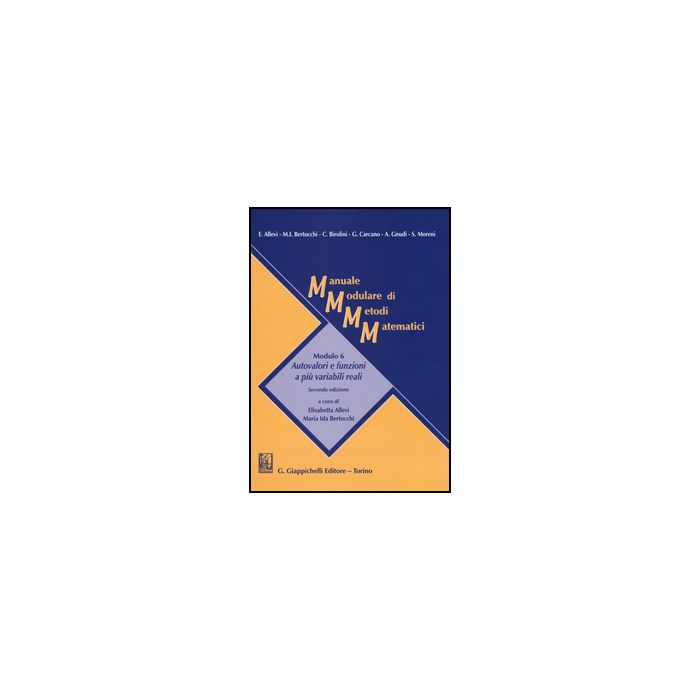 Manuale Modulare Di Metodi Matematici. Modulo 6: Autovalori E Funzioni A Piu' Variabili Reali - Allevi E. ; Bertocchi M. I. - Giappichelli - 9788892100381 Manuale Modulare Di Metodi Matematici. Modulo 6: Autovalori E Funzioni A Piu' Variabili Reali - Allevi E. ; Bertocchi M. I. - Giappichelli - 9788892100381