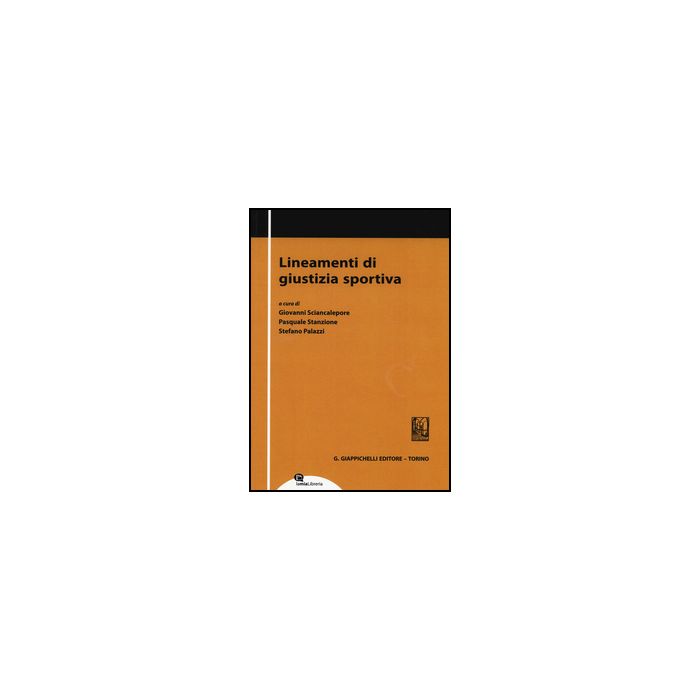 Lineamenti Di Giustizia Sportiva - Sciancalepore G. ; Stanzione P. ; Palazzi S.  - Giappichelli - 9788892100459