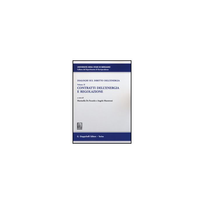 Dialoghi Sul Diritto Dell'energia Contratti Dell'energia E Regolazione - De Focatiis M. ; Maestroni A.  - Giappichelli - 9788892101760