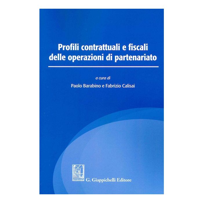 Profili contrattuali e fiscali delle operazioni di partenariato paolo barabino fabrizio calisai giappichelli sassari Profili contrattuali e fiscali delle operazioni di partenariato paolo barabino fabrizio calisai giappichelli sassari