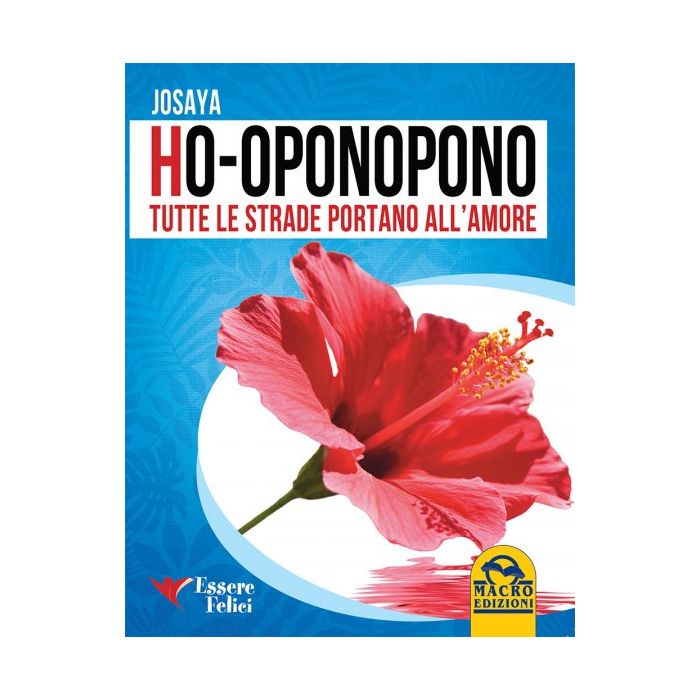 Ho'Oponopono tutte le Strade portano all'Amore Josaya Macro Edizioni 9788893190046 Ho'Oponopono tutte le Strade portano all'Amore Josaya Macro Edizioni 9788893190046