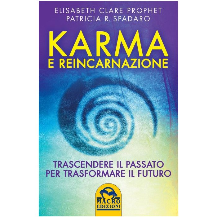 Karma e Reincarnazione. Trascendere il passato per trasformare il futuro  Prophet Elizabeth Clare; Spadaro Patricia R.  Macro Edizioni  9788893190190 Karma e Reincarnazione. Trascendere il passato per trasformare il futuro  Prophet Elizabeth Clare; Spadaro Patricia R.  Macro Edizioni  9788893190190
