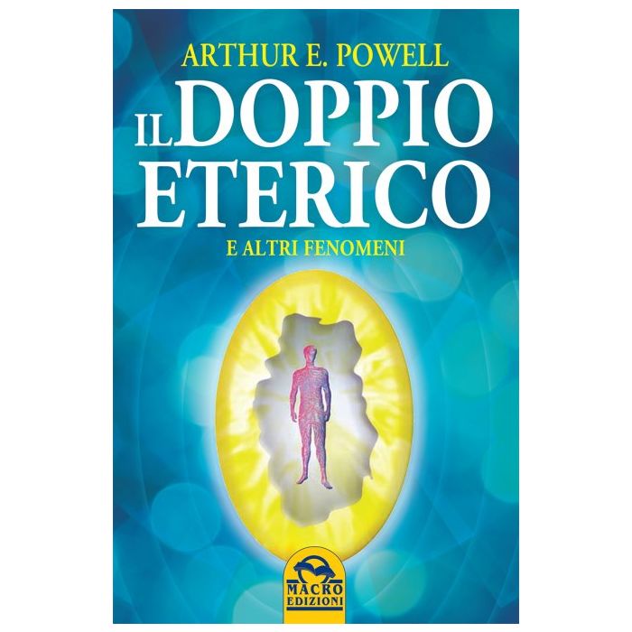 Il Doppio Eterico e altri fenomeni  Powell Arthur E.  Macro Edizioni  9788893190268