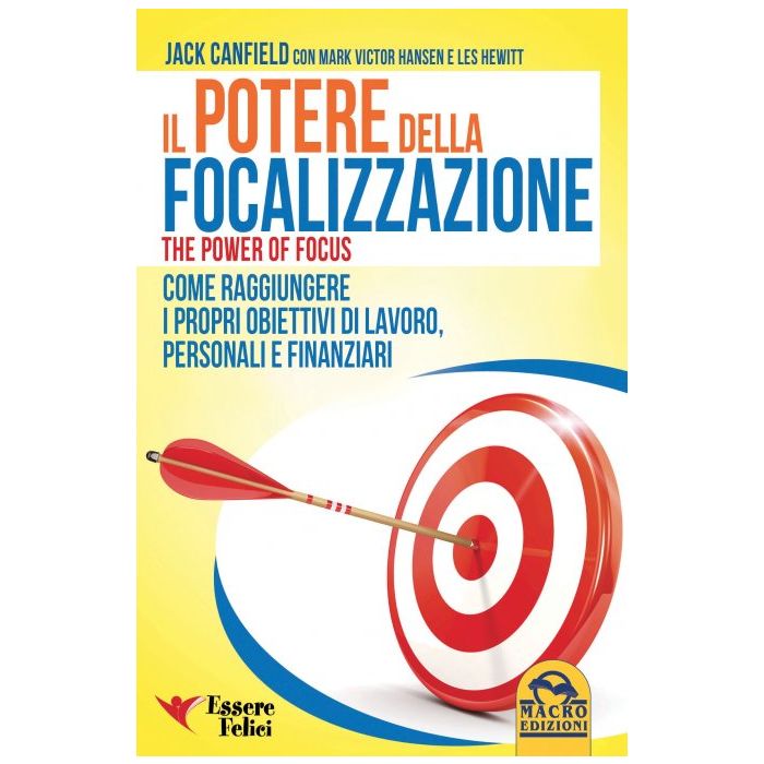 Il Potere della Focalizzazione. The power of focus  Canfield Jack; Hewitt Les; Hansen Mark Victor  Macro Edizioni  9788893190633 Il Potere della Focalizzazione. The power of focus  Canfield Jack; Hewitt Les; Hansen Mark Victor  Macro Edizioni  9788893190633