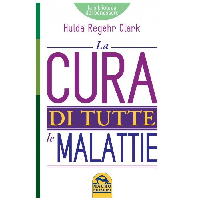 La Cura di Tutte le Malattie Clark Hulda Regehr Macro Edizioni 9788893191296 La Cura di Tutte le Malattie Clark Hulda Regehr Macro Edizioni 9788893191296