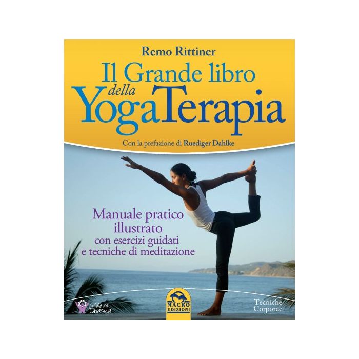 Il Grande Libro della YogaTerapia. Manuale pratico illustrato con esercizi guidati e tecniche di meditazione  Rittiner Remo  Macro Edizioni  9788893191432