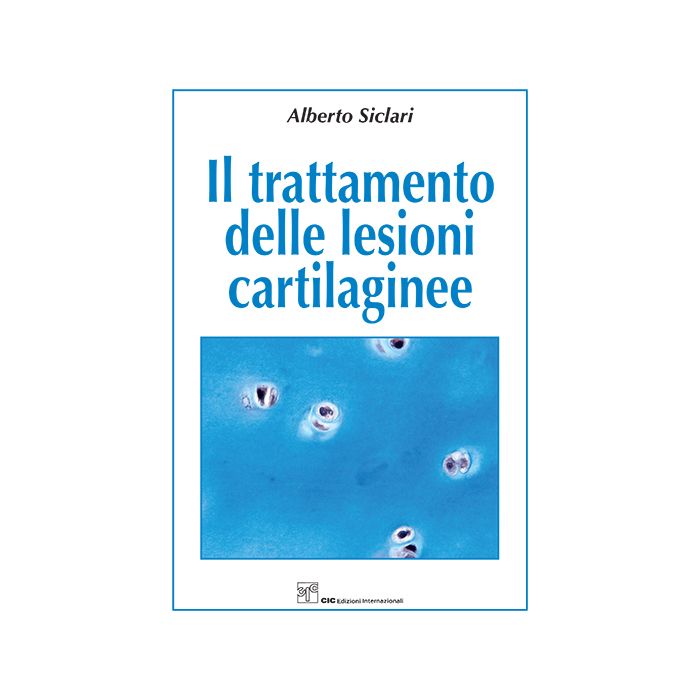 Il trattamento delle Lesioni Cartilaginee Alberto Siclari Cic Edizioni Il trattamento delle Lesioni Cartilaginee Alberto Siclari Cic Edizioni