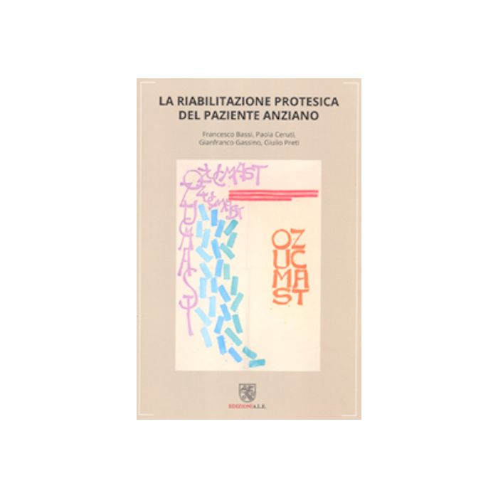 La riabilitazione protesica del paziente anziano Preti Francesco, Paola Ceruti ALE edizioni