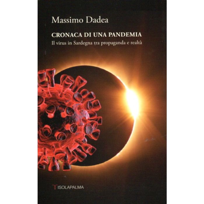 Cronaca di una pandemia il virus in sardegna tra propaganda e realtà massimo dadea isolapalma Cronaca di una pandemia il virus in sardegna tra propaganda e realtà massimo dadea isolapalma