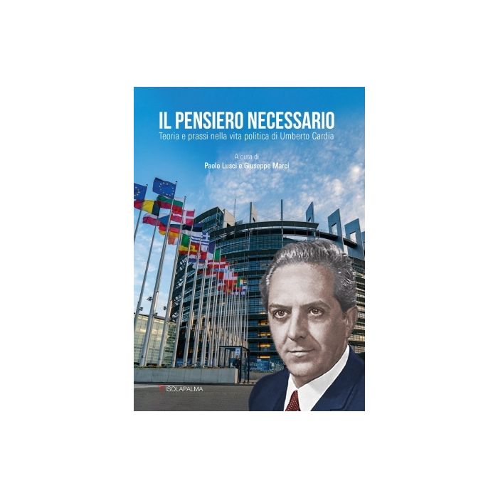 Il pensiero necessario. Teoria e prassi nella vita politica di Umberto Cardia Isolapalma paolo lusci giuseppe marci Il pensiero necessario. Teoria e prassi nella vita politica di Umberto Cardia Isolapalma paolo lusci giuseppe marci