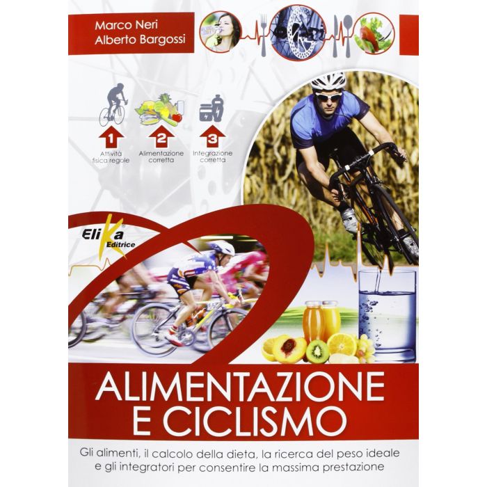 Alimentazione e ciclismo  Neri Marco; Bargossi Alberto Mario  Elika Editrice  9788895197609