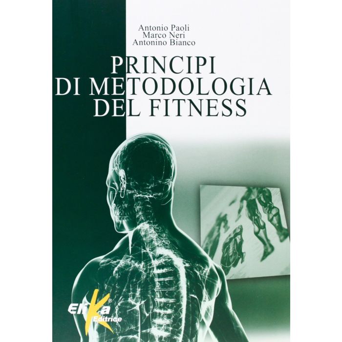 Principi di metodologia del fitness  Neri Marco; Paoli Antonio; Bianco Antonino  Elika Editrice  9788895197852