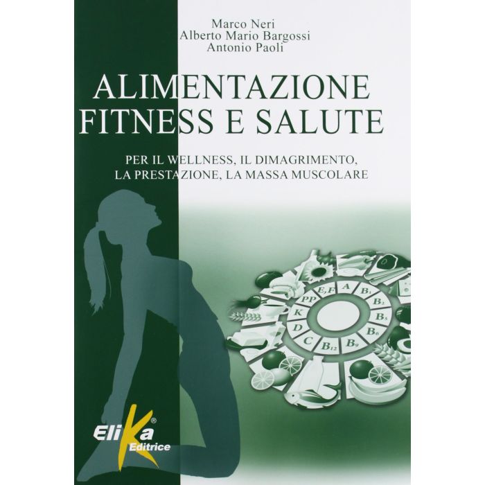 Alimentazione fitness e salute - Nuova edizione  Neri Marco; Paoli, Bargossi  Elika