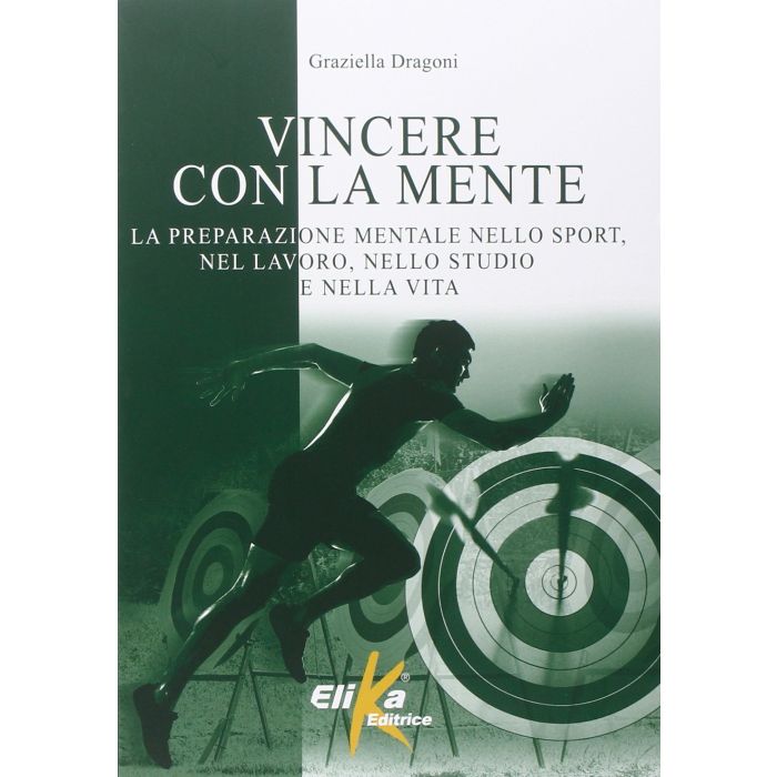 Vincere con la mente  Dragoni Graziella  Elika Editrice  9788895197968