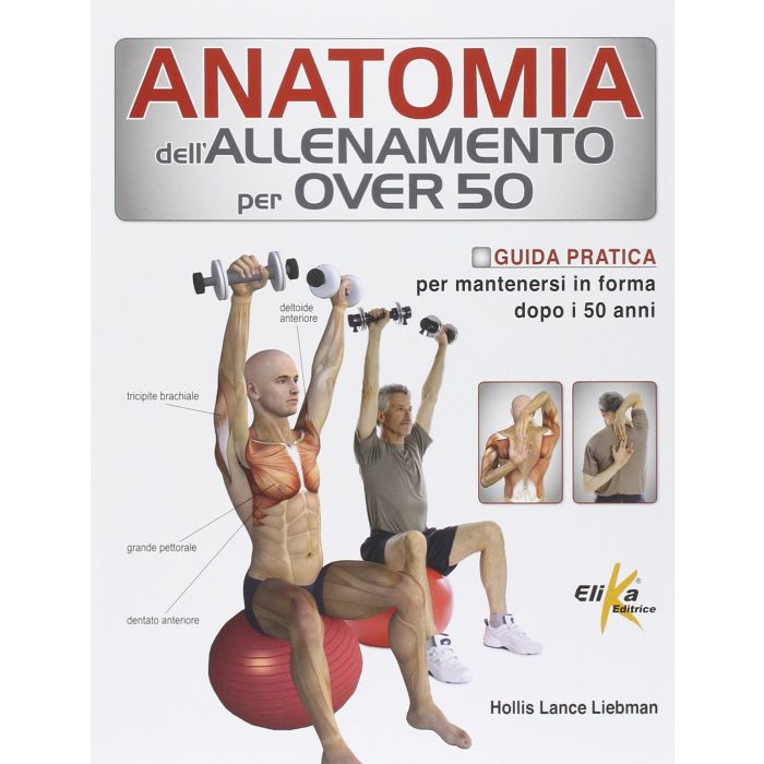 Anatomia dell'allenamento per over 50  Liebman Hollis Lance  Elika Editrice  9788895197999