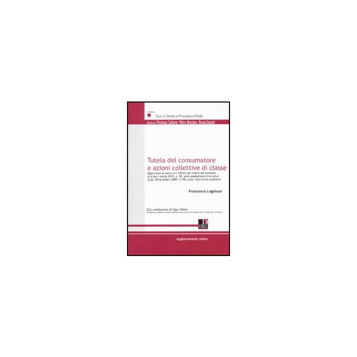 Tutela Del Consumatore E Azioni Collettive Di Classe - Logoluso Francesco - Dike Giuridica Editrice - 9788895615998 Tutela Del Consumatore E Azioni Collettive Di Classe - Logoluso Francesco - Dike Giuridica Editrice - 9788895615998
