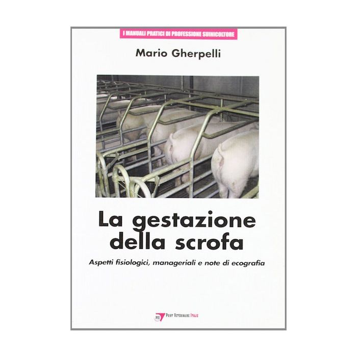 Gherpelli La Gestazione della Scrofa: aspetti fisiologici, manageriali e note di ecografia Gherpelli La Gestazione della Scrofa: aspetti fisiologici, manageriali e note di ecografia