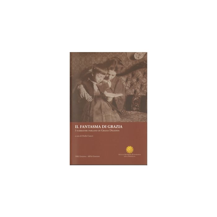 Il fantasma di grazia I narratori parlano di Grazia Deledda caocci angioni isre Il fantasma di grazia I narratori parlano di Grazia Deledda caocci angioni isre