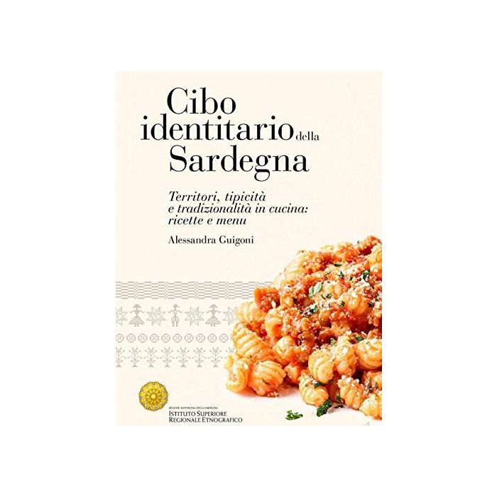 Cibo identitario della sardegna territori tipicità e tradizionalità in cucina ricette sarde e menu guigoni alessandra isre