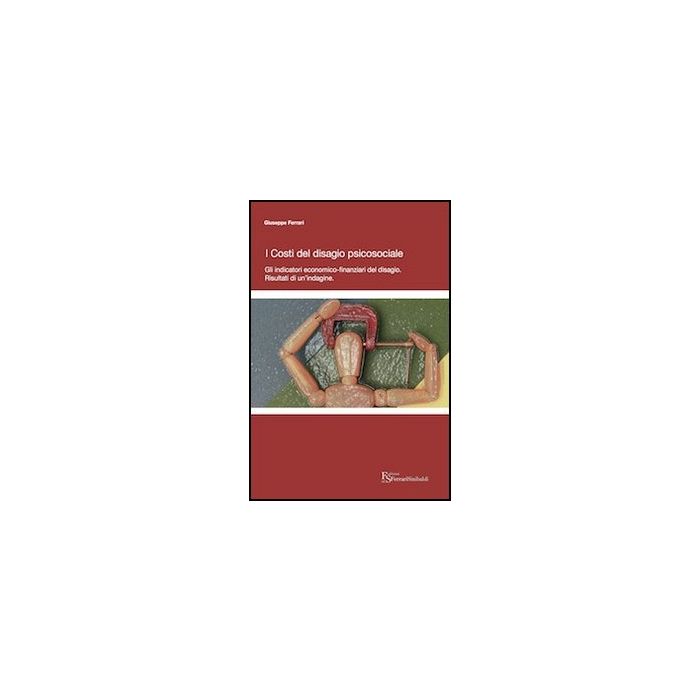 I Costi Del Disagio Psicosociale. Gli Indicatori Economico-finanziari Del Disagio. Risultati Di Un'indagine I Costi Del Disagio Psicosociale. Gli Indicatori Economico-finanziari Del Disagio. Risultati Di Un'indagine