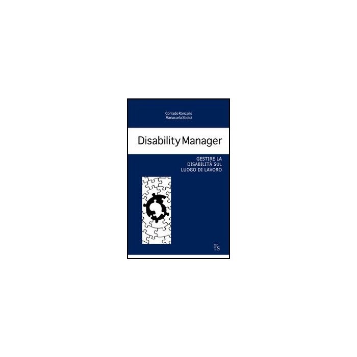 Disability Manager. Gestire La Disabilita' Sul Luogo Di Lavoro