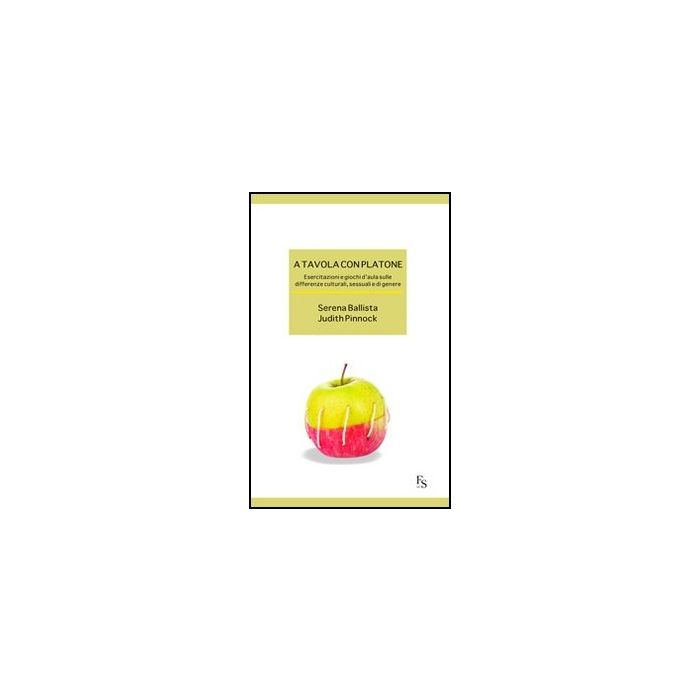 A A Tavola Con Platone. Esercitazioni E Giochi D'aula Sulle Differenze Culturali,  Sessuali, Di Genere 