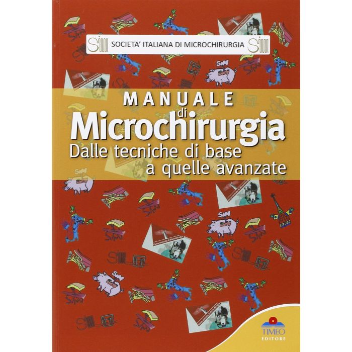 Manuale di microchirurgia. Dalle tecniche di base a quelle avanzate  Tos Pierluigi; Pedrazzini Alessio  Timeo Editore  9788897162414