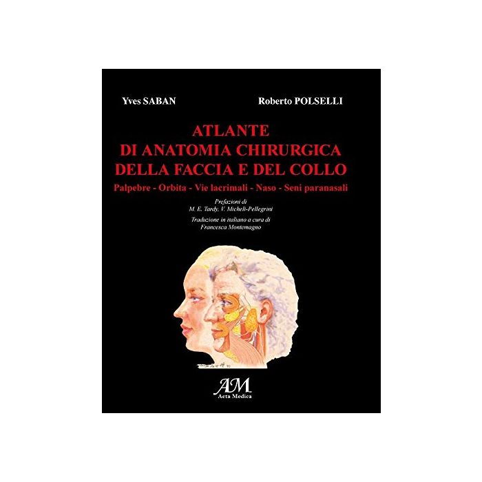 Yves Saban Atlante di Anatomia Chirurgica della Faccia e del Collo Palpebre Orbita Vie lacrimali Naso Seni paranasli - Yves Saban Yves Saban Atlante di Anatomia Chirurgica della Faccia e del Collo Palpebre Orbita Vie lacrimali Naso Seni paranasli - Yves Saban