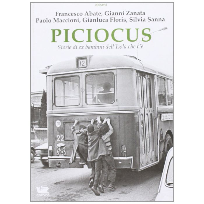Piciocus francesco abate gianni zanata paolo maccioni storie di ex bambini dell'isola che c'è racconti sardegna Piciocus francesco abate gianni zanata paolo maccioni storie di ex bambini dell'isola che c'è racconti sardegna
