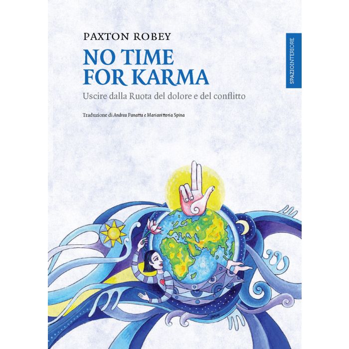 No time for karma. Uscire dalla ruota del dolore e del conflitto Paxton Robey Spazio Interiore 9788897864080 No time for karma. Uscire dalla ruota del dolore e del conflitto Paxton Robey Spazio Interiore 9788897864080