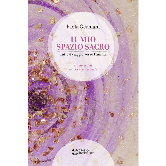 Il mio spazio sacro. Tutto è viaggio verso l'anima Germani Paola Spazio Interiore 9788897864097 Il mio spazio sacro. Tutto è viaggio verso l'anima Germani Paola Spazio Interiore 9788897864097