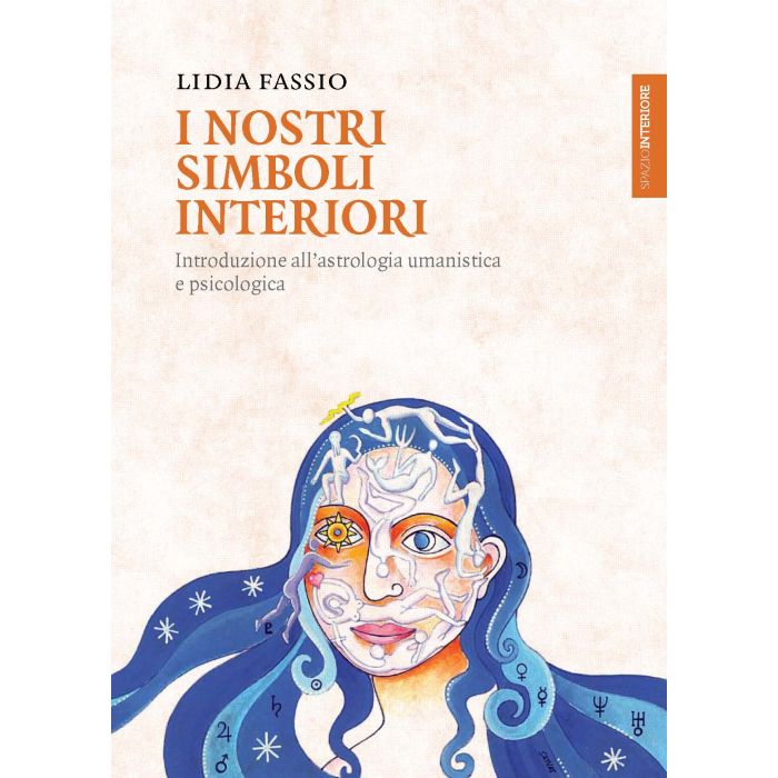 I nostri simboli interiori. Introduzione all'astrologia umanistica e psicologica  Fassio Lidia  Spazio Interiore  9788897864110 I nostri simboli interiori. Introduzione all'astrologia umanistica e psicologica  Fassio Lidia  Spazio Interiore  9788897864110