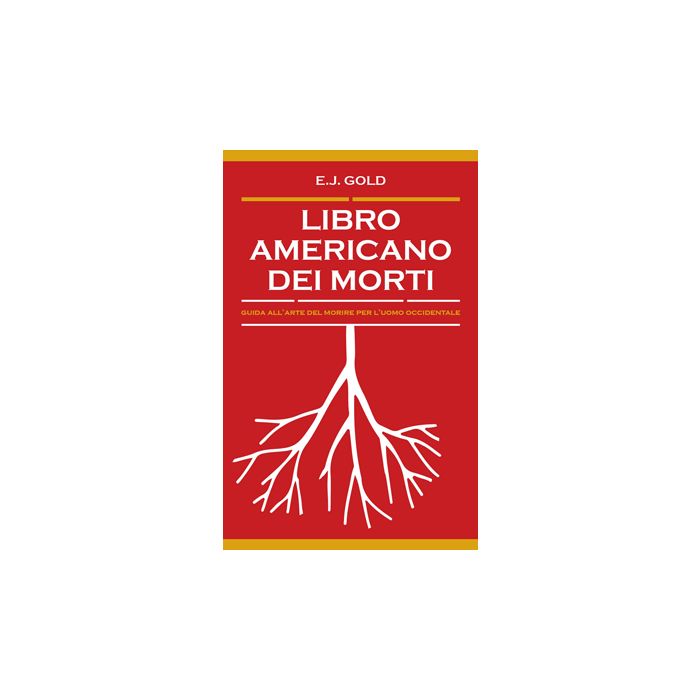 Libro americano dei morti. Guida all'arte del morire per l'uomo occidentale  Gold E. J.  Spazio Interiore  9788897864271