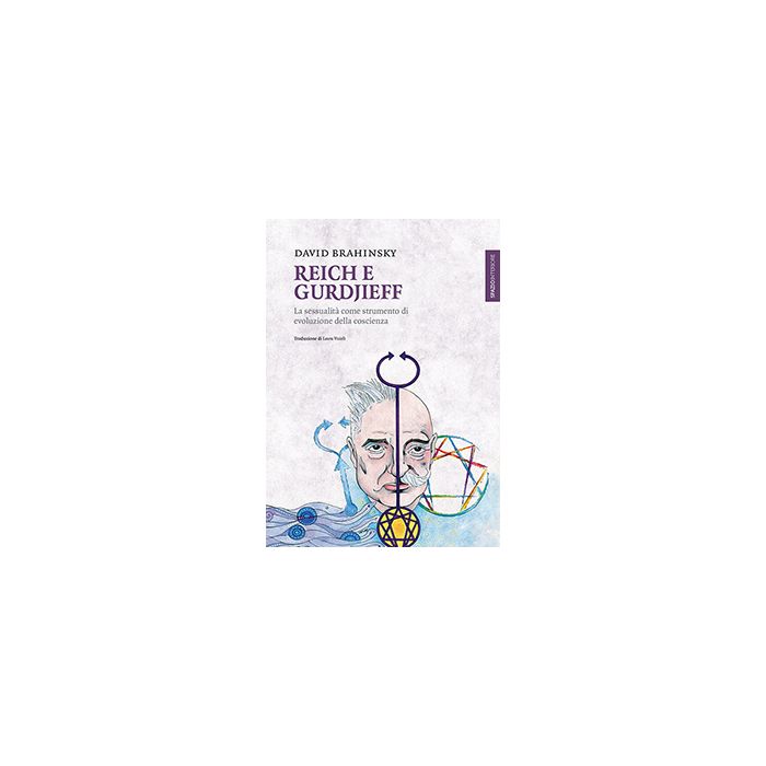 Reich e Gurdjieff. La sessualità come strumento di evoluzione della coscienza  Brahinsky David  Spazio Interiore  9788897864509