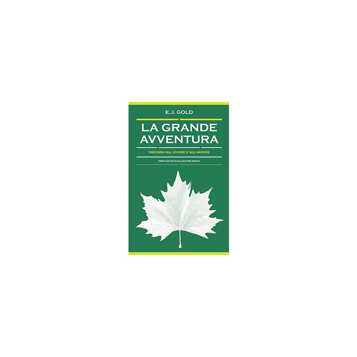 La grande avventura. Discorsi sul vivere e sul morire Gold E. J. Spazio Interiore 9788897864561 La grande avventura. Discorsi sul vivere e sul morire Gold E. J. Spazio Interiore 9788897864561