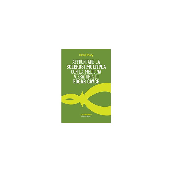 Affrontare la sclerosi multipla con la medicina vibratoria di Edgar Cyace  Delany Dudley  Spazio Interiore  9788897864622