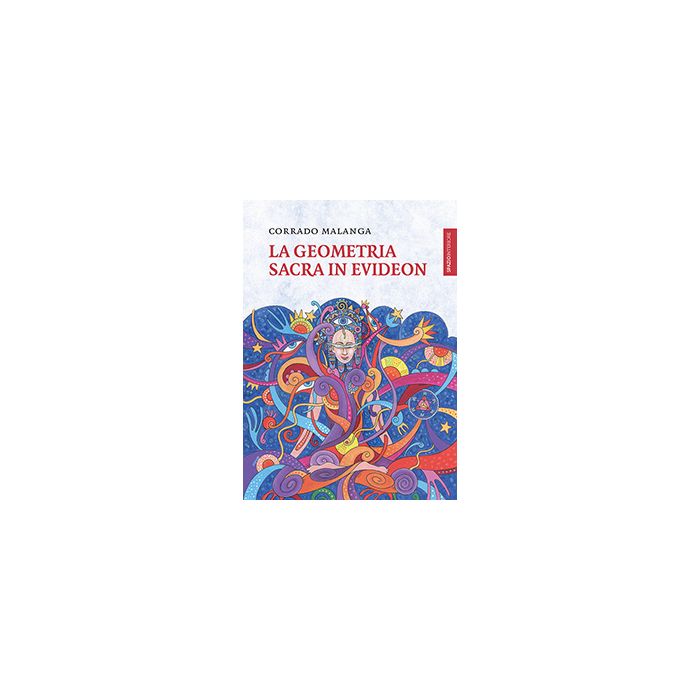 La geometria sacra in Evideon Malanga Corrado Spazio Interiore 9788897864721 La geometria sacra in Evideon Malanga Corrado Spazio Interiore 9788897864721
