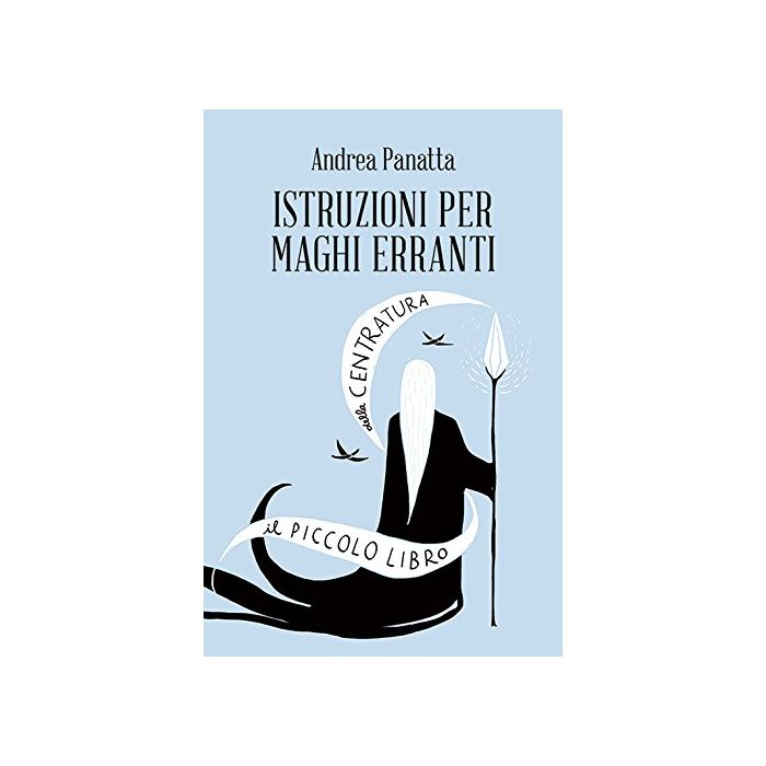 Istruzioni per maghi erranti. Il piccolo libro della centratura  Panatta Andrea  Spazio Interiore  9788897864738