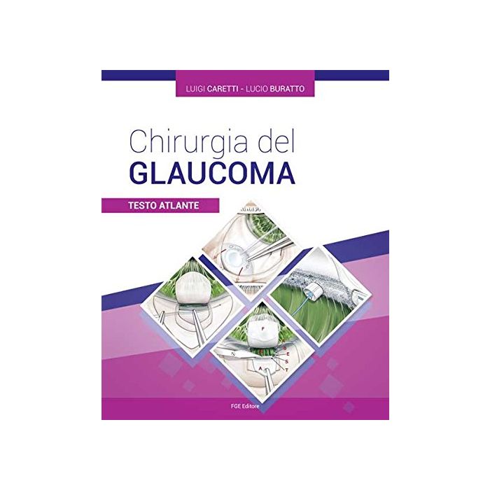 Chirurgia del glaucoma. Testo atlante Caretti Luigi; Buratto Lucio Fabiano 9788897929482 Chirurgia del glaucoma. Testo atlante Caretti Luigi; Buratto Lucio Fabiano 9788897929482