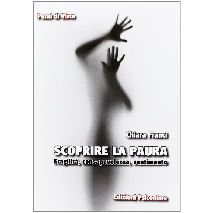 Scoprire la paura. Fragilità, consapevolezza, sentimento  Franci Chiara  Psiconline  9788898037087 Scoprire la paura. Fragilità, consapevolezza, sentimento  Franci Chiara  Psiconline  9788898037087