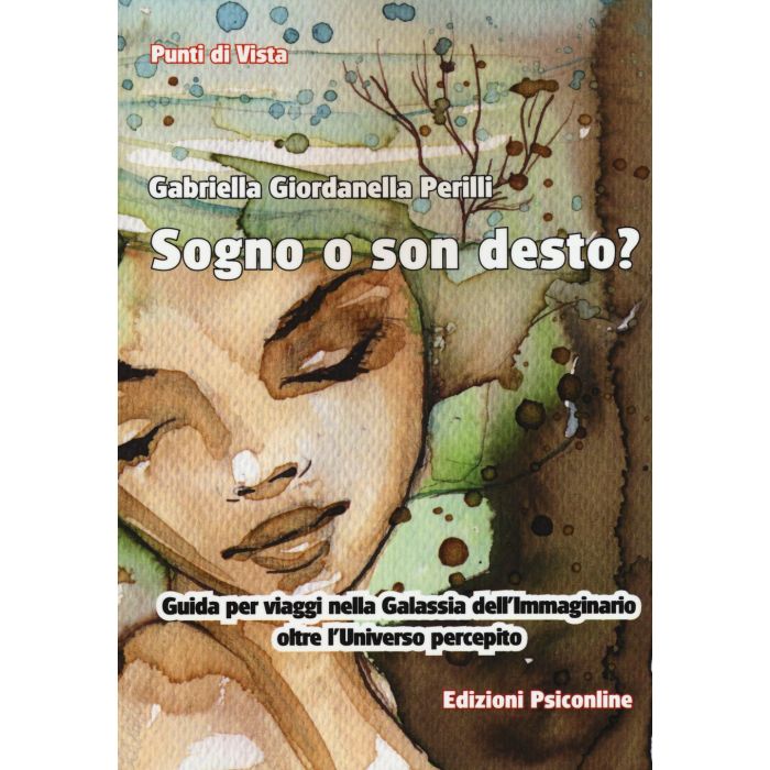 Sogno o son desto? Guida per viaggi nella galassia dell'immaginario oltre l'unvierso percepito  Perilli Gabriella Giordanella  Psiconline  9788898037612