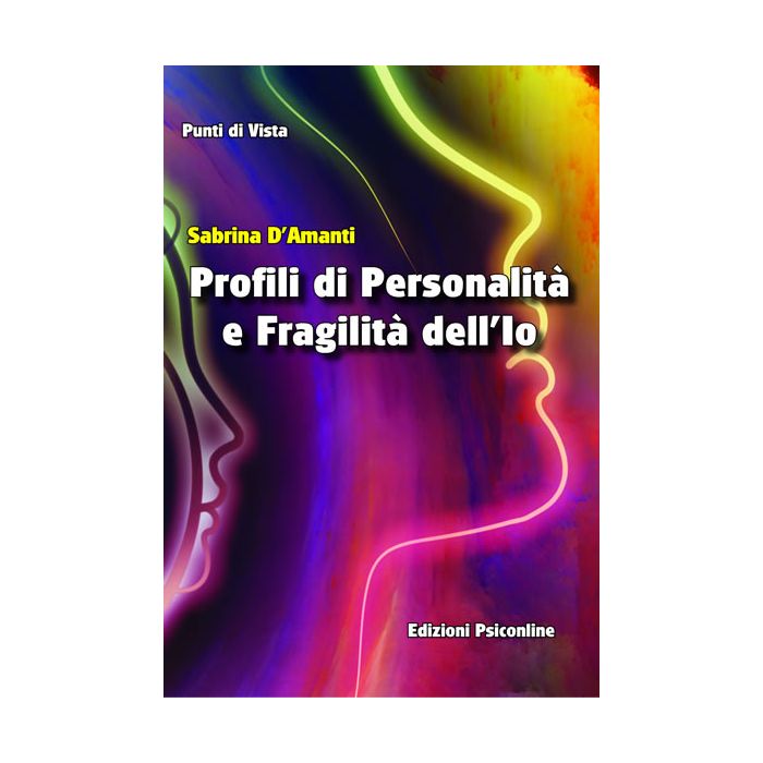 Profili di personalità e fragilità dell'io D'Amanti Sabrina Psiconline 9788898037865 Profili di personalità e fragilità dell'io D'Amanti Sabrina Psiconline 9788898037865