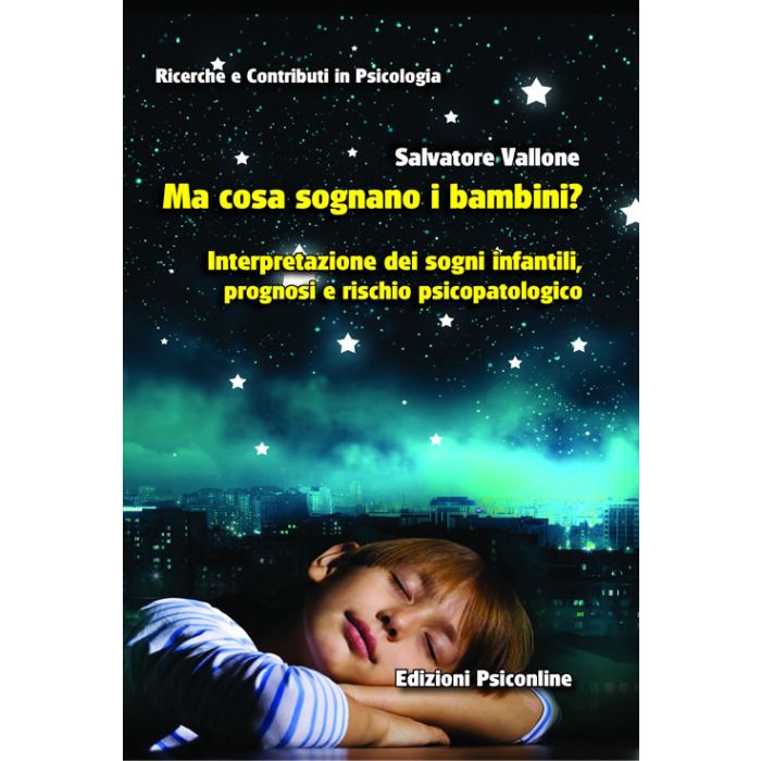 Ma cosa sognano i bambini? Interpretazione dei sogni infantili, prognosi e rischio psicopatologico  Vallone Salvatore  Psiconline  9788898037919