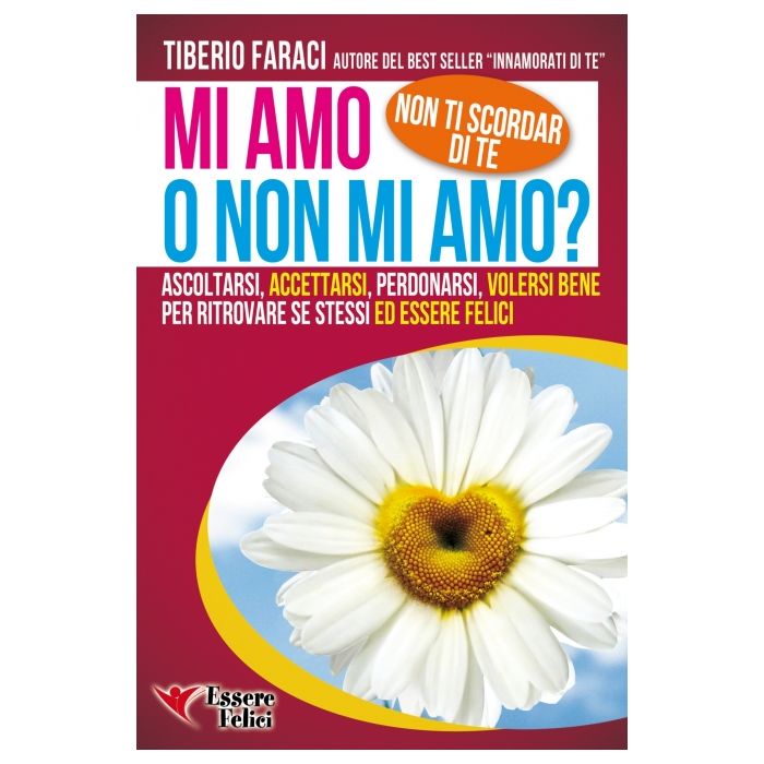 Mi amo o non mi amo? Non Ti Scordar di Te Faraci Tiberio Essere Felici 9788898482177 Mi amo o non mi amo? Non Ti Scordar di Te Faraci Tiberio Essere Felici 9788898482177