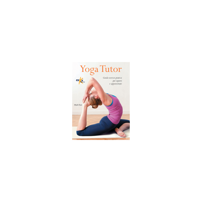 Yoga Tutor  Mark Kan  Elika Editrice  9788898574001 Yoga Tutor  Mark Kan  Elika Editrice  9788898574001