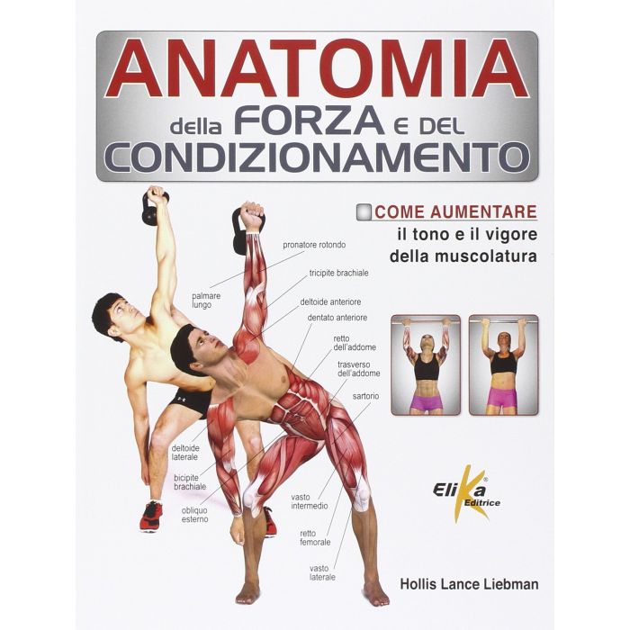 Anatomia della forza e del condizionamento  Liebman Hollis Lance  Elika Editrice  9788898574087