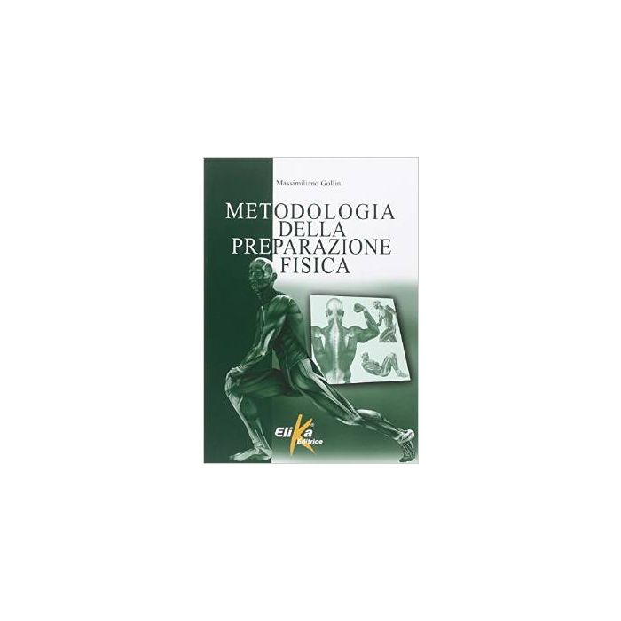 Metodologia della preparazione fisica Gollin Massimiliano Elika Editrice Metodologia della preparazione fisica Gollin Massimiliano Elika Editrice
